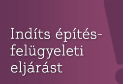 Indíts építésfelügyeleti eljárást!