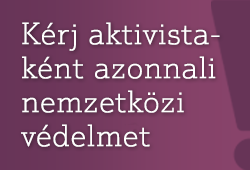 Kérj aktivistaként azonnali nemzetközi védelmet!